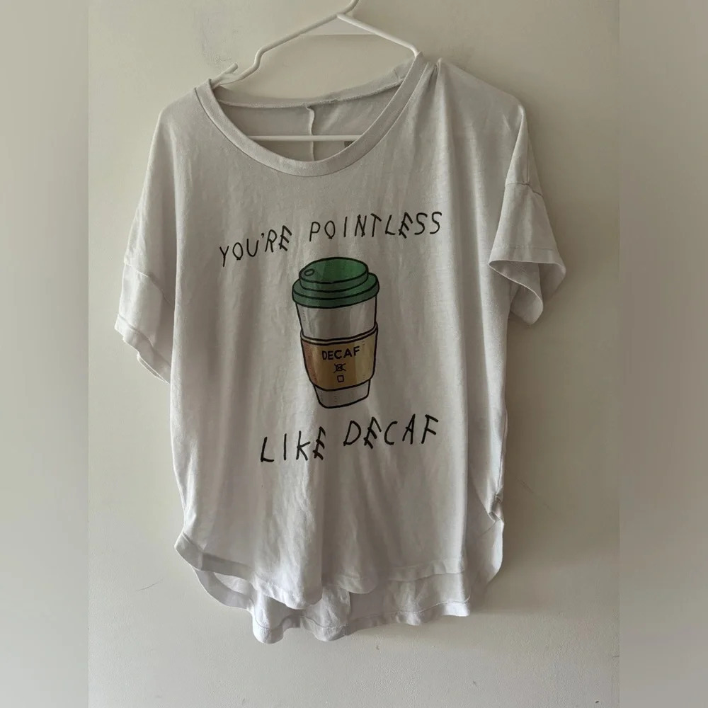 You’re Pointless‎ Like Decaf Graphic Tee - Coffee Lovers Shirt